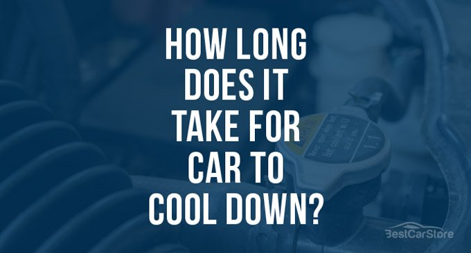 How Long Does It Take For Car to Cool Down?