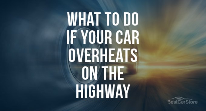 What to Do If Your Car Overheats on the Highway